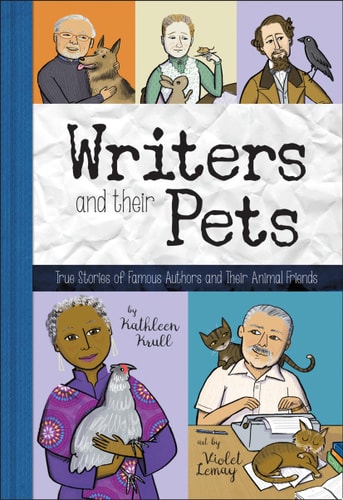 Writers and Their Pets True Stories of Famous Authors and Their Animal Friends