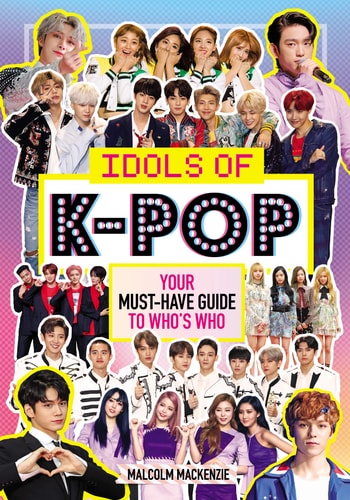 Idols of K-Pop Your Must-Have Guide to Who's Who