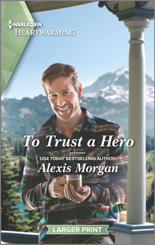 To Trust a Hero: A Clean and Uplifting Romance (Heroes of Dunbar Mountain, 2)