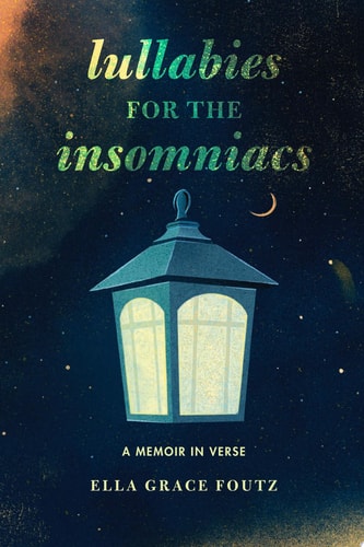 Lullabies for the Insomniacs A Memoir in Verse