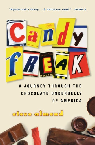 Candyfreak A Journey Through the Chocolate Underbelly of America