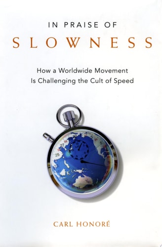 In Praise of Slowness How A Worldwide Movement Is Challenging the Cult of Speed