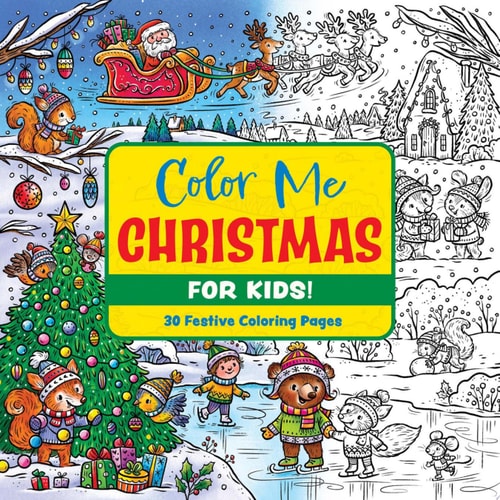 Color Me Christmas (for Kids!) 30 Festive Coloring Pages