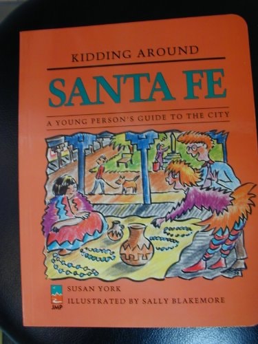 Kidding Around Santa Fe A Young Person's Guide to the City
