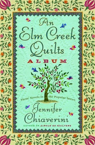 An Elm Creek Quilts Album Three Novels in the Popular Series