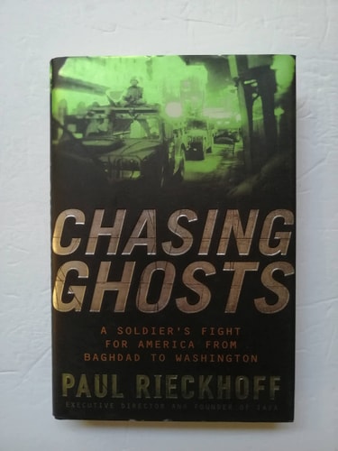 Chasing Ghosts A Soldier's Fight for America from Baghdad to Washington