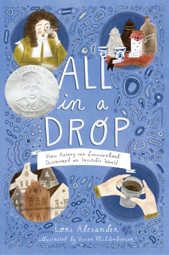 All in a Drop How Antony Van Leeuwenhoek Discovered an Invisible World