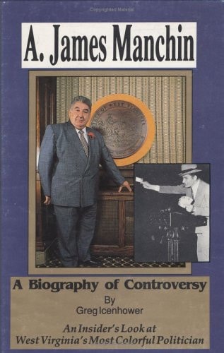 A. James Manchin: A Biography of Controversy