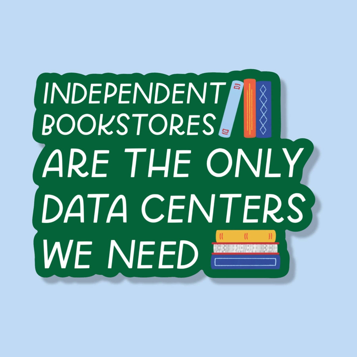 Independent Bookstores Are The Only Data Centers Sticker