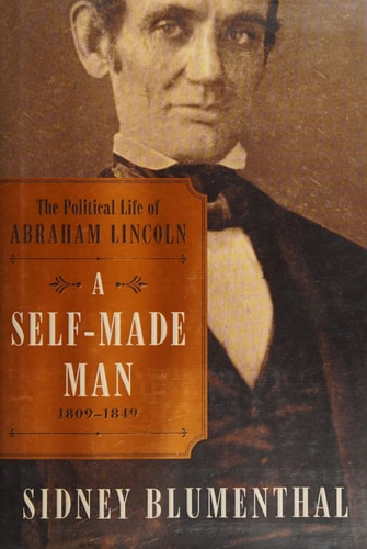 A Self-Made Man: The Political Life of Abraham Lincoln Vol. I, 1809–1849 (1)