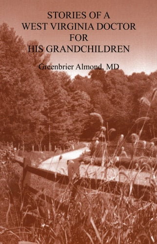 Stories of a West Virginia Doctor for His Grandchildren -- Volume IV