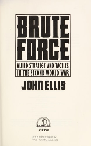 Brute Force: Allied Strategy and Tactics in the Second World War
