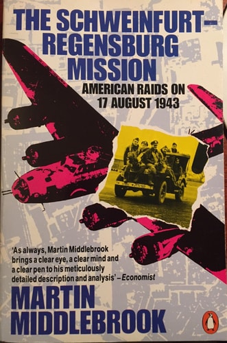 The Schweinfurt-Regensburg Mission: American Raids on 17 August 1943