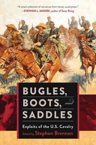 Bugles, Boots, and Saddles Exploits of the U.S. Cavalry