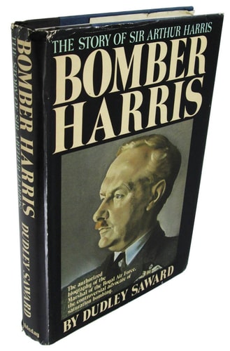 Bomber Harris: The story of marshal of the Royal Air Force, Sir Arthur Harris