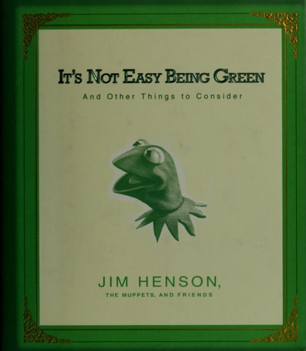 It's Not Easy Being Green And Other Things to Consider