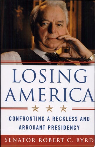 Losing America Confronting a Reckless and Arrogant Presidency