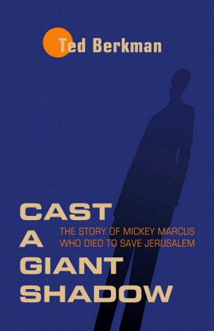 Cast a Giant Shadow The Story of Mickey Marcus Who Died to Save Jerusalem