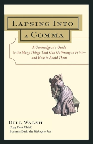 Lapsing into a Comma: A Curmudgeon's Guide to the Many Things That Can Go Wrong in Print - And How to Avoid Them