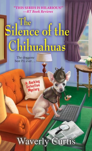 The Silence of the Chihuahuas (A Barking Detective Mystery)