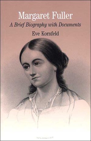 Margaret Fuller: A Brief Biography with Documents (Bedford Series in History and Culture)