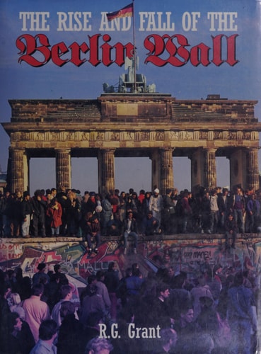 The Rise and Fall of the Berlin Wall