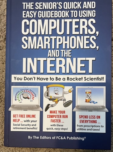 The Senior's Quick and Easy Guidebook to Using Computers, Smartphones, and the Internet You Don't Have to be a Rocket Scientist