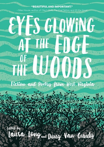 Eyes Glowing at the Edge of the Woods Fiction and Poetry from West Virginia