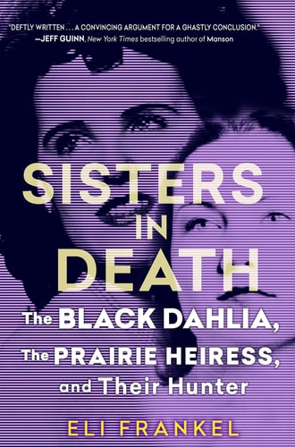 Sisters in Death The Black Dahlia, the Prairie Heiress, and Their Hunter