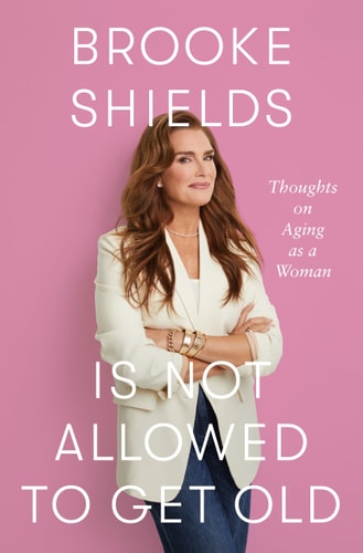 Brooke Shields Is Not Allowed to Get Old Thoughts on Aging as a Woman