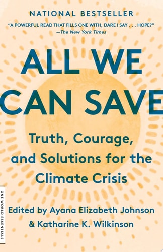 All We Can Save Truth, Courage, and Solutions for the Climate Crisis