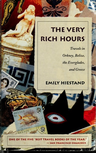 The Very Rich Hours: Travels in Orkney, Belize, the Everglades, and Greece (The Concord Library)