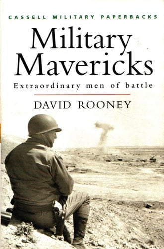 Military Mavericks Extraordinary Men of Battle