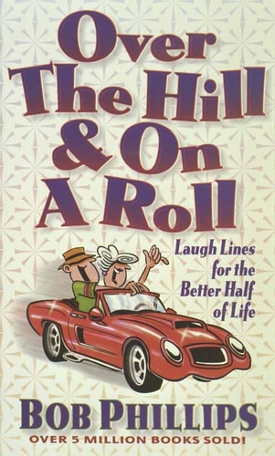 Over the Hill and on a Roll: Laugh Lines for the Better Half of Life