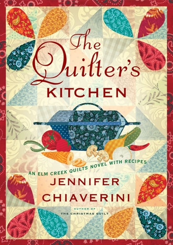 The Quilter's Kitchen An Elm Creek Quilts Novel with Recipes
