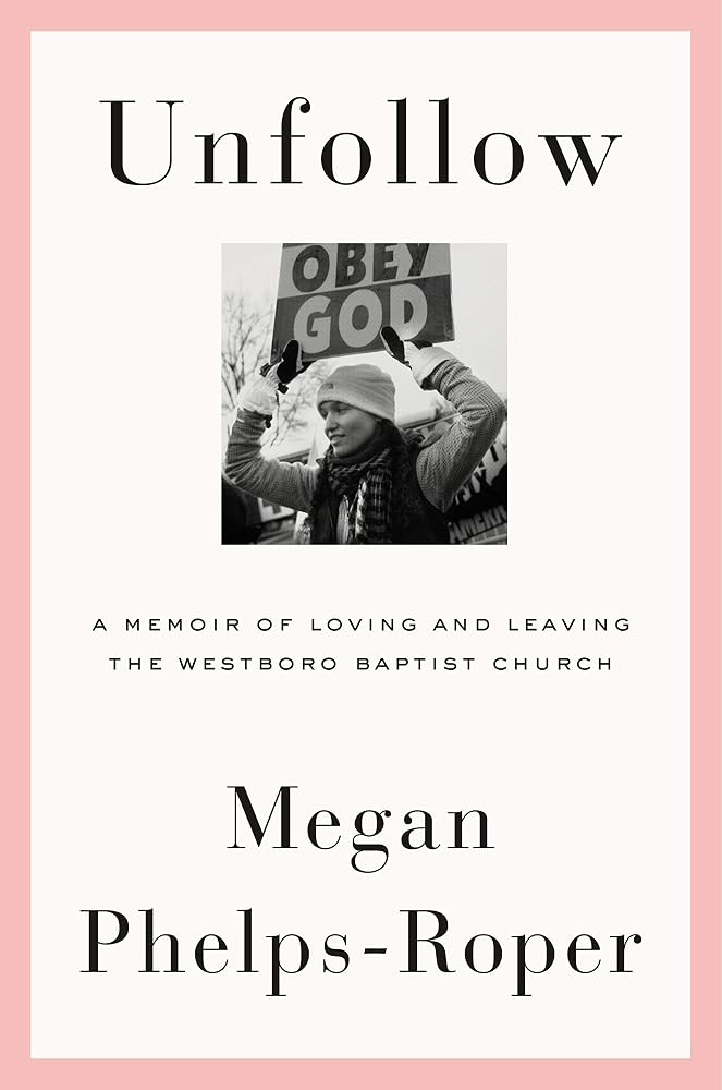 Unfollow: A Memoir of Loving and Leaving the Westboro Baptist Church cover image