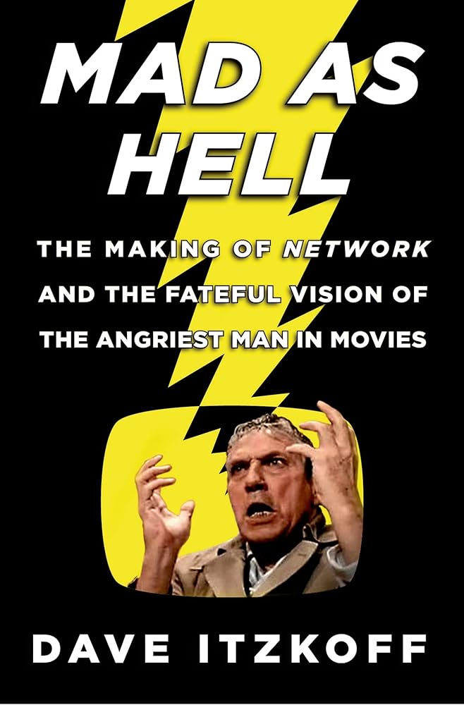 Mad as Hell: The Making of Network and the Fateful Vision of the Angriest Man in Movies cover image