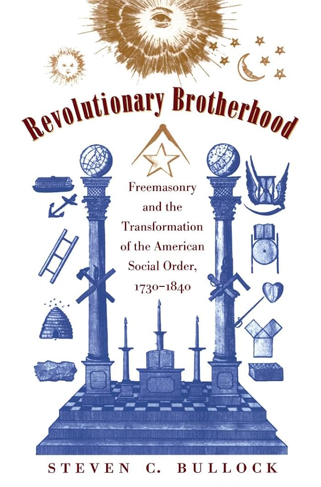 Revolutionary Brotherhood: Freemasonry and the Transformation of the American Social Order, 1730-1840 (Published by the Omohundro Institute of Early ... and the University of North Carolina Press) cover image