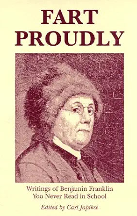 Fart Proudly: Writings of Benjamin Franklin You Never Read in School cover image