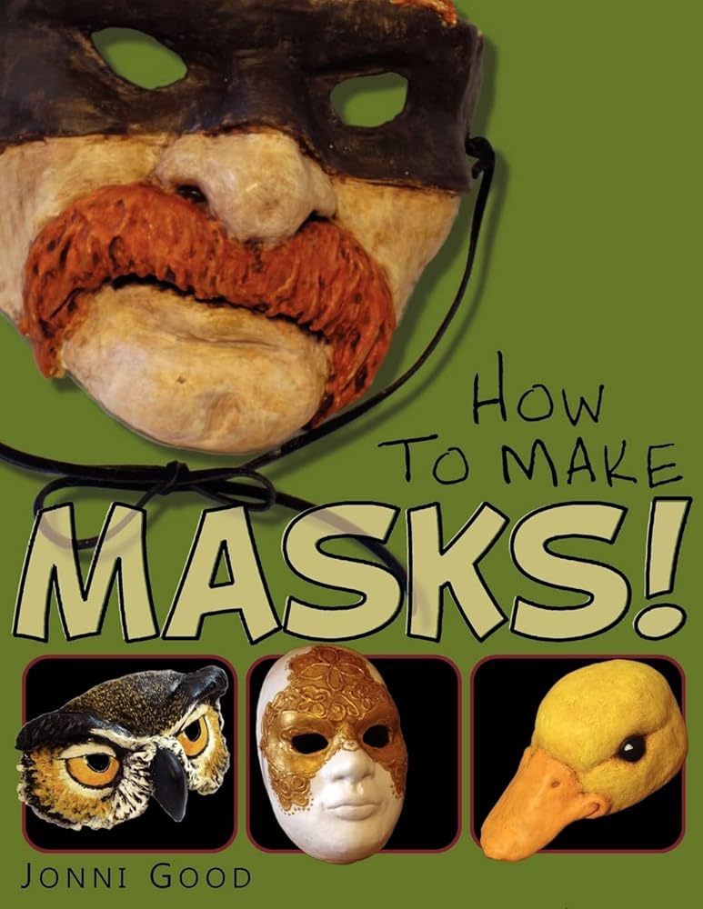 How to Make Masks!: Easy New Way to Make a Mask for Masquerade, Halloween and Dress-Up Fun, With Just Two Layers of Fast-Setting Paper Mache cover image