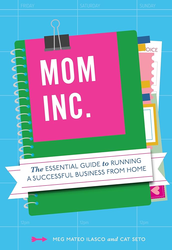 Mom, Inc.: The Essential Guide to Running a Successful Business Close to Home cover image