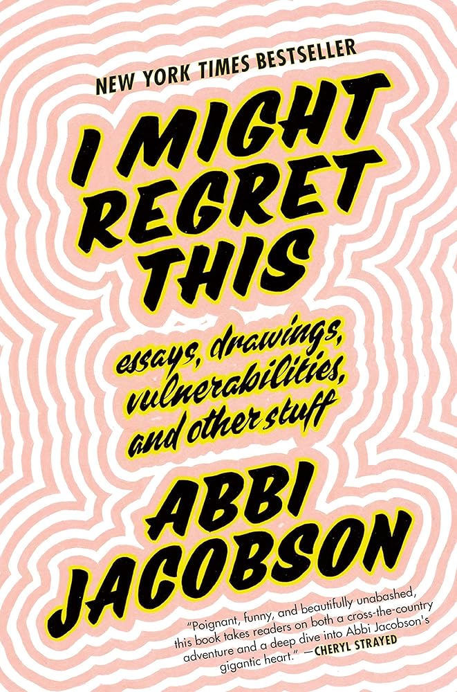 I Might Regret This: Essays, Drawings, Vulnerabilities, and Other Stuff cover image