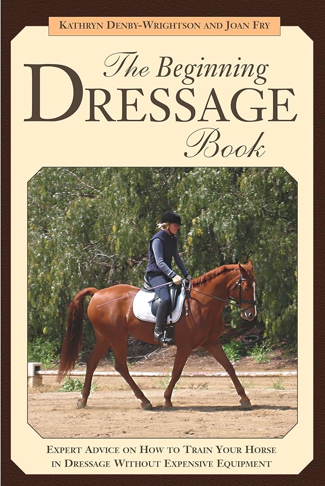 The Beginning Dressage Book: Expert Advice on How to Train Your Horse in Dressage Without Expensive Equipment cover image