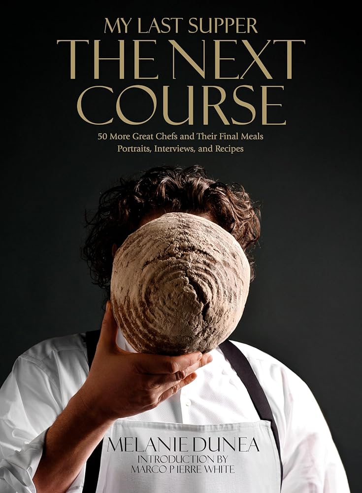 My Last Supper: The Next Course: 50 More Great Chefs and Their Final Meals: Portraits, Interviews, and Recipes cover image