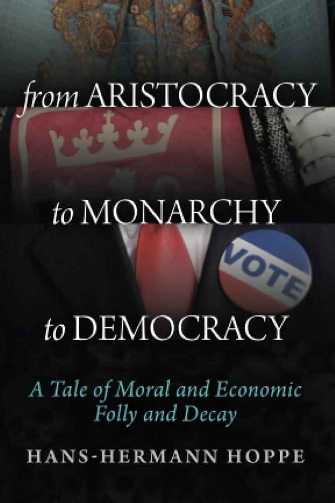 From Aristocracy to Monarchy to Democracy: A Tale of Moral and Economic Folly and Decay cover image