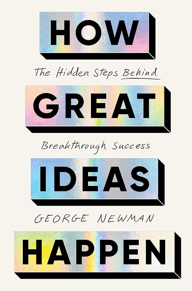How Great Ideas Happen: The Hidden Steps Behind Breakthrough Success cover image