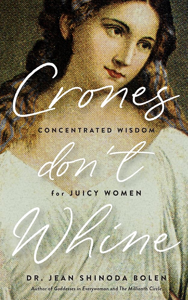 Crones Don't Whine: Concentrated Wisdom for Mature Women (Inspiration for Older Women, Aging Gracefully, Divine Feminine, Gift for Women) cover image