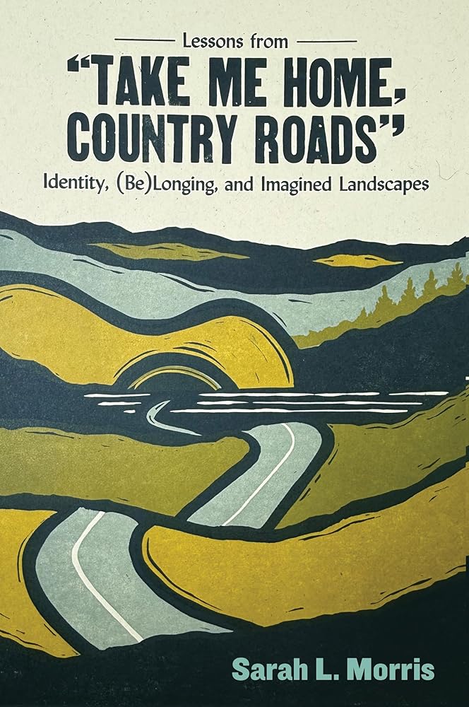 Lessons from "Take Me Home, Country Roads": Identity, (Be)Longing, and Imagined Landscapes cover image