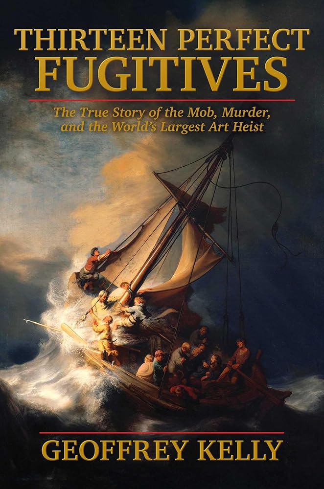 Thirteen Perfect Fugitives: The True Story of the Mob, Murder, and the World's Largest Art Heist cover image