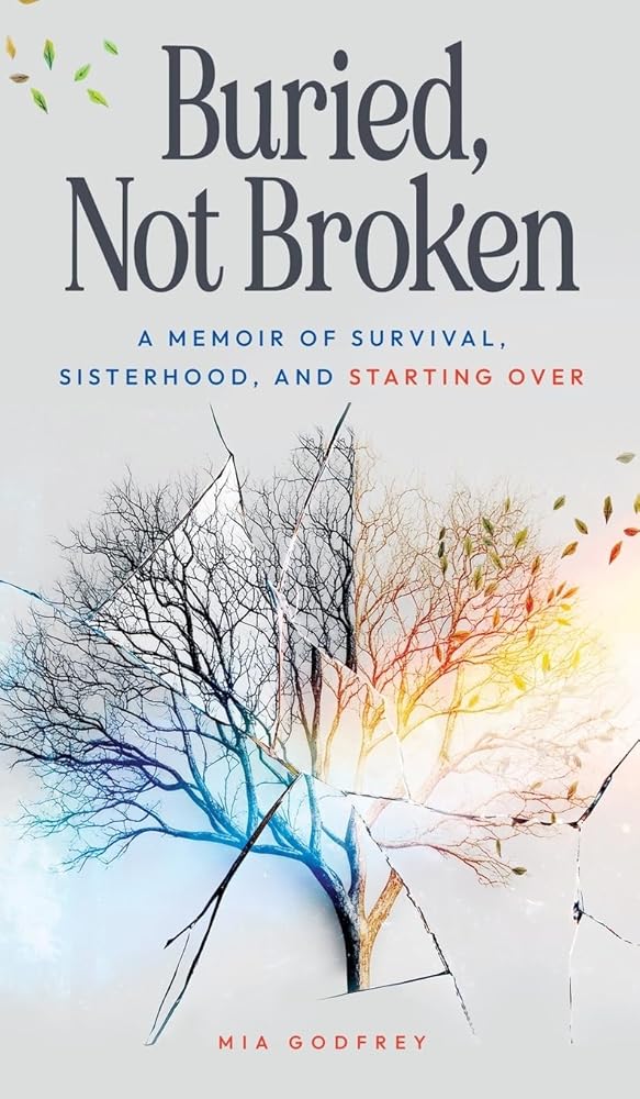 Buried, Not Broken: A Memoir of Survival, Sisterhood, and Starting Over cover image